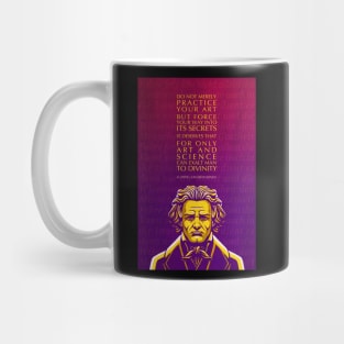 Ludwig van Beethoven Inspirational Quote: Do Not Merely Practice Your Art Mug